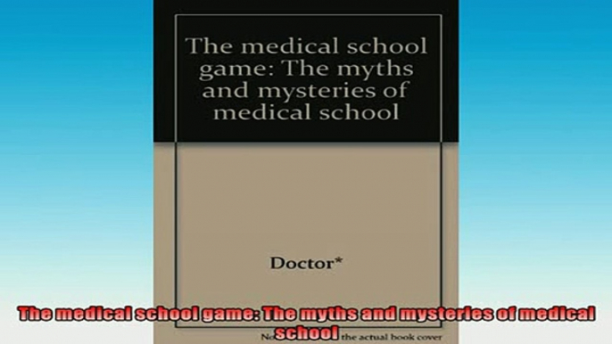 READ book  The medical school game The myths and mysteries of medical school  FREE BOOOK ONLINE