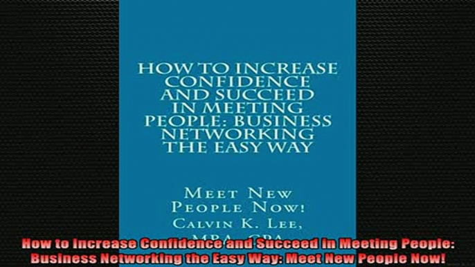 Downlaod Full PDF Free  How to Increase Confidence and Succeed in Meeting People Business Networking the Easy Free Online