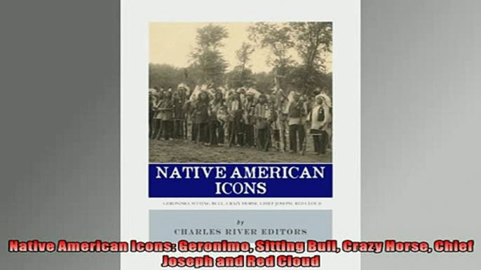 Free book  Native American Icons Geronimo Sitting Bull Crazy Horse Chief Joseph and Red Cloud