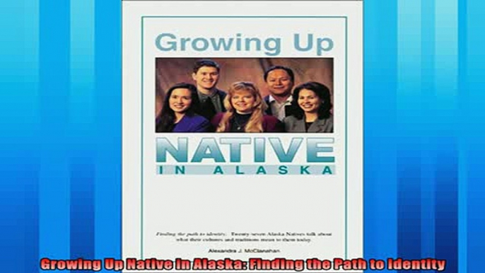 Enjoyed read  Growing Up Native in Alaska Finding the Path to Identity