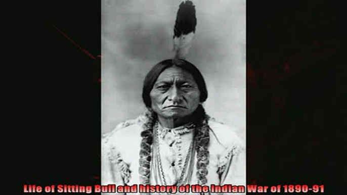 Read here Life of Sitting Bull and history of the Indian War of 189091