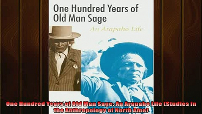 One of the best  One Hundred Years of Old Man Sage An Arapaho Life Studies in the Anthropology of North