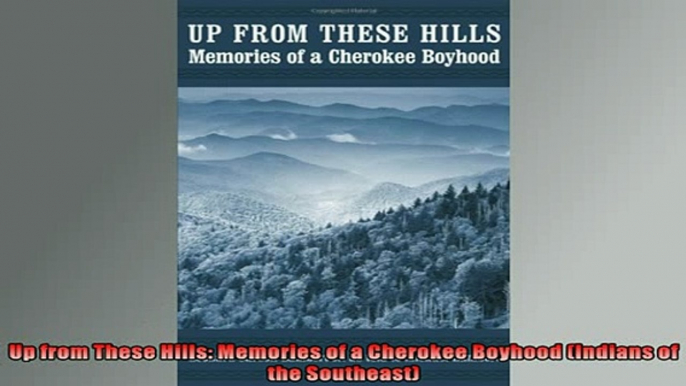 For you  Up from These Hills Memories of a Cherokee Boyhood Indians of the Southeast