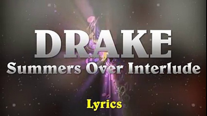 Drake - Summers Over Interlude (Lyrics)