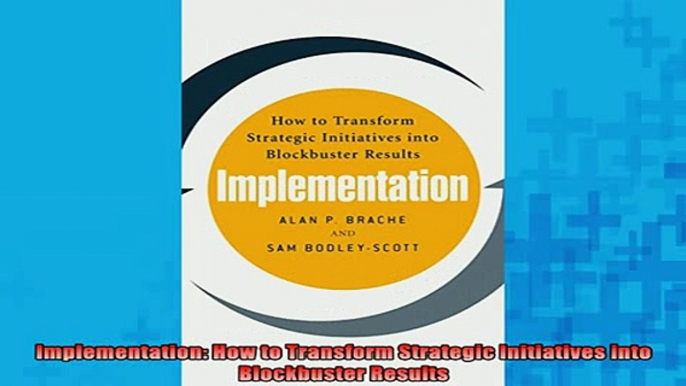 READ book  Implementation How to Transform Strategic Initiatives into Blockbuster Results Full Free