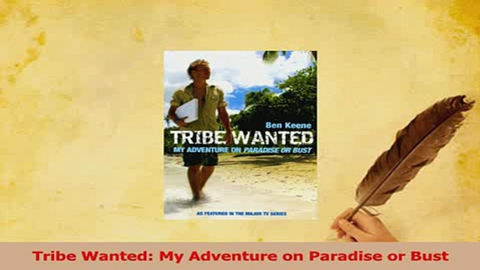 Read  Tribe Wanted My Adventure on Paradise or Bust Ebook Free