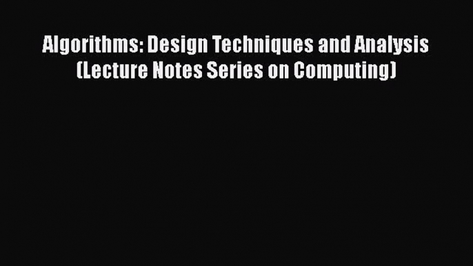 [Read Book] Algorithms: Design Techniques and Analysis (Lecture Notes Series on Computing)