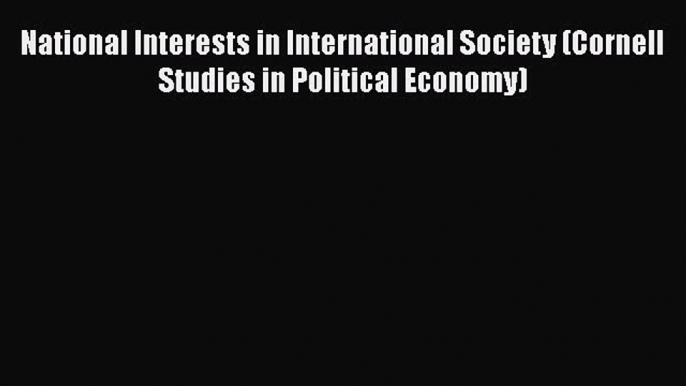 PDF National Interests in International Society (Cornell Studies in Political Economy)  Read