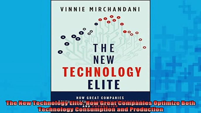 READ book  The New Technology Elite How Great Companies Optimize Both Technology Consumption and Free Online