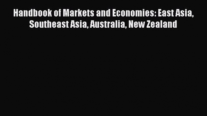 [Read PDF] Handbook of Markets and Economies: East Asia Southeast Asia Australia New Zealand