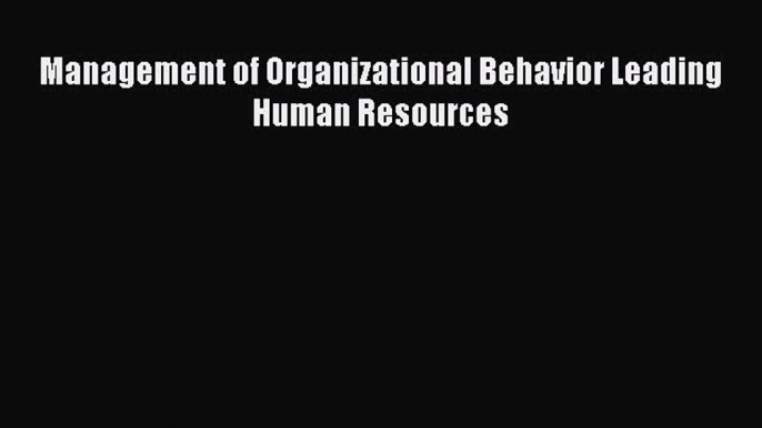 Download Management of Organizational Behavior Leading Human Resources Ebook Free