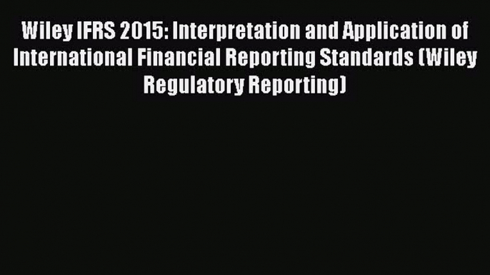 Read Wiley IFRS 2015: Interpretation and Application of International Financial Reporting Standards