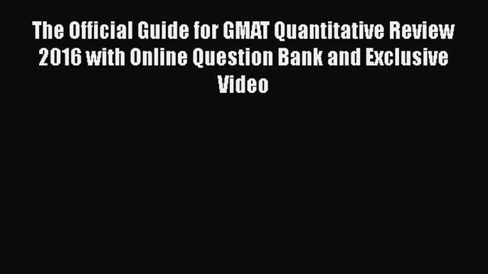 PDF The Official Guide for GMAT Quantitative Review 2016 with Online Question Bank and Exclusive