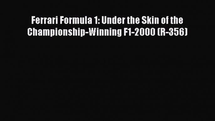 Download Ferrari Formula 1: Under the Skin of the Championship-Winning F1-2000 (R-356) Free