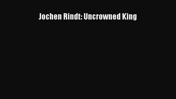 PDF Jochen Rindt: Uncrowned King  EBook