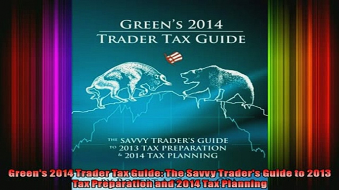 FREE PDF  Greens 2014 Trader Tax Guide The Savvy Traders Guide to 2013 Tax Preparation and 2014 READ ONLINE