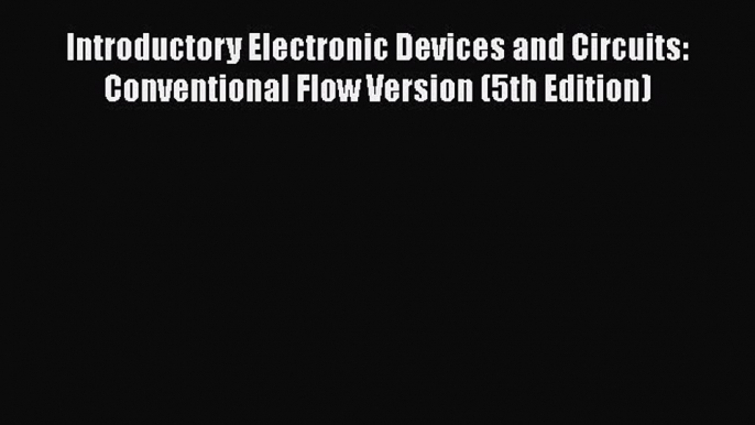 [Read book] Introductory Electronic Devices and Circuits: Conventional Flow Version (5th Edition)