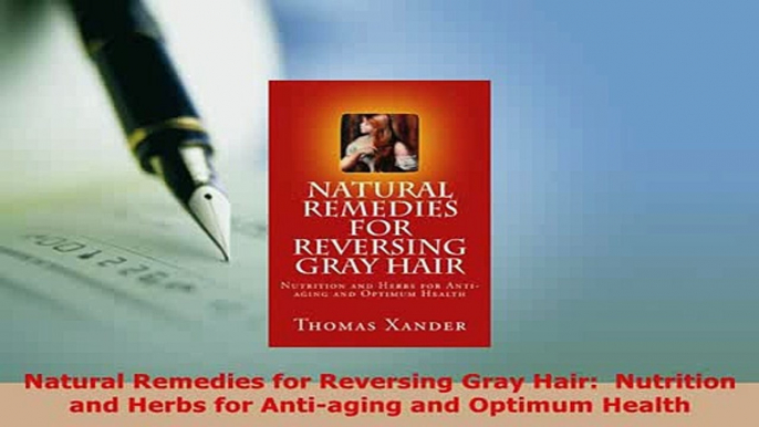 PDF  Natural Remedies for Reversing Gray Hair  Nutrition and Herbs for Antiaging and Optimum Download Online