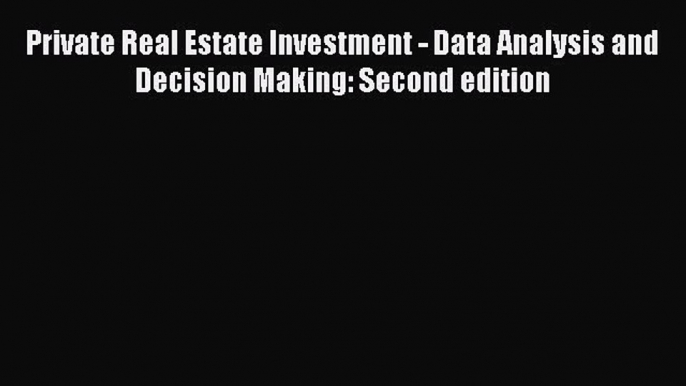 [Read book] Private Real Estate Investment - Data Analysis and Decision Making: Second edition