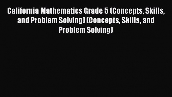 [Read book] California Mathematics Grade 5 (Concepts Skills and Problem Solving) (Concepts