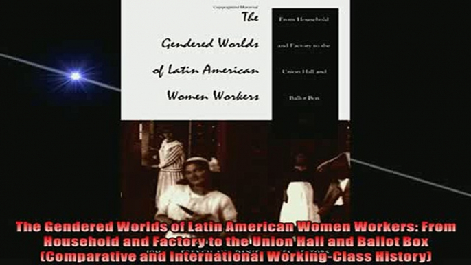 FREE PDF  The Gendered Worlds of Latin American Women Workers From Household and Factory to the  DOWNLOAD ONLINE