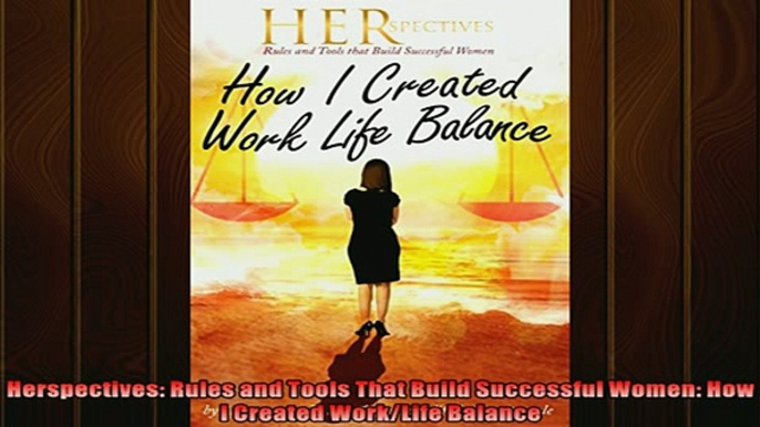 READ book  Herspectives Rules and Tools That Build Successful Women How I Created WorkLife Balance  FREE BOOOK ONLINE