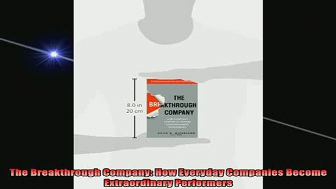 READ book  The Breakthrough Company How Everyday Companies Become Extraordinary Performers Full EBook