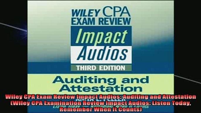 FREE DOWNLOAD  Wiley CPA Exam Review Impact Audios Auditing and Attestation Wiley CPA Examination  FREE BOOOK ONLINE