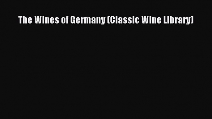 [DONWLOAD] The Wines of Germany (Classic Wine Library)  Full EBook