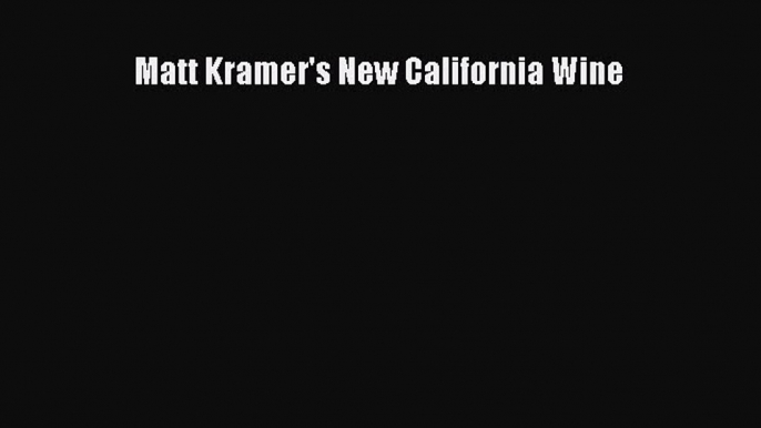 [DONWLOAD] Matt Kramer's New California Wine  Full EBook