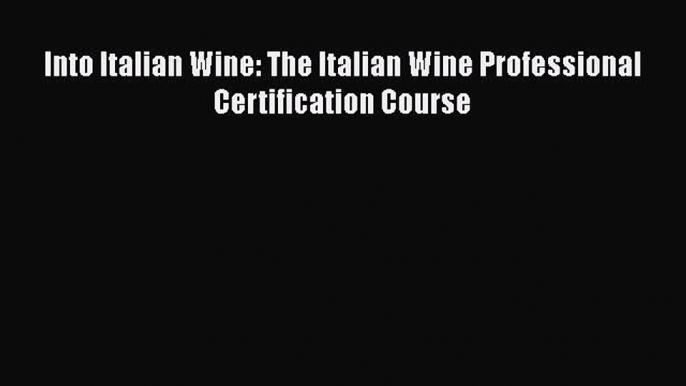 [DONWLOAD] Into Italian Wine: The Italian Wine Professional Certification Course  Full EBook