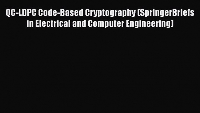 [PDF] QC-LDPC Code-Based Cryptography (SpringerBriefs in Electrical and Computer Engineering)