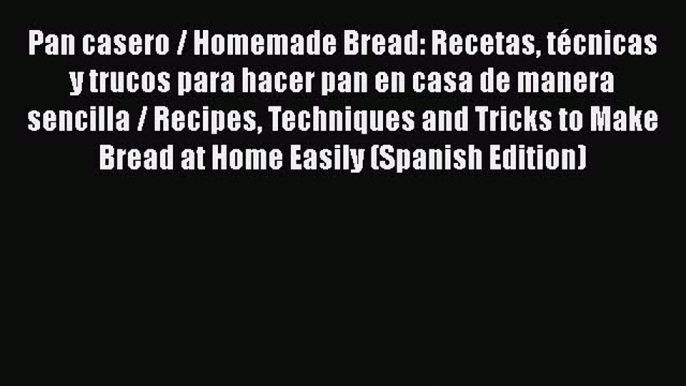 Read Pan casero / Homemade Bread: Recetas técnicas y trucos para hacer pan en casa de manera