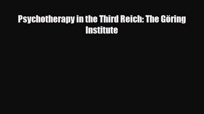 Read Psychotherapy in the Third Reich: The Göring Institute Ebook Free