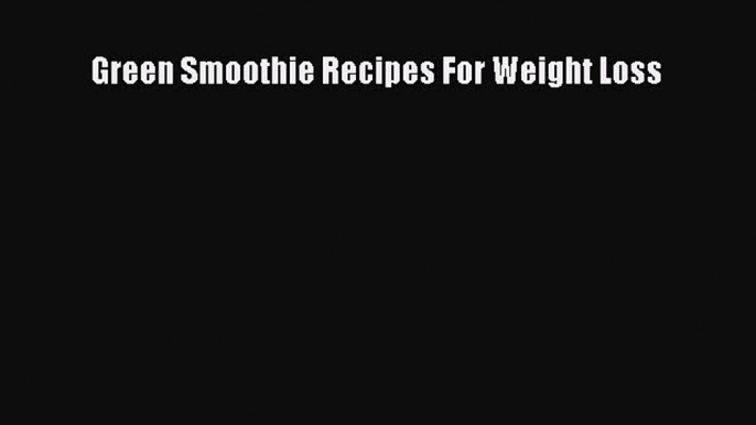 [PDF] Green Smoothie Recipes For Weight Loss Free PDF