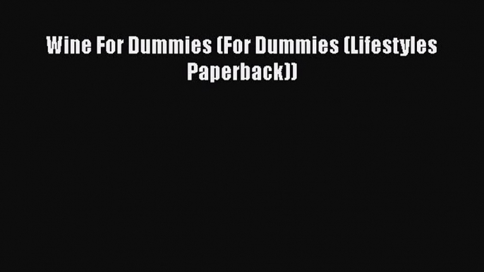 [DONWLOAD] Wine For Dummies (For Dummies (Lifestyles Paperback))  Full EBook