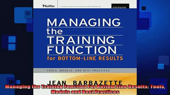 READ book  Managing the Training Function For Bottom Line Results Tools Models and Best Practices Full EBook