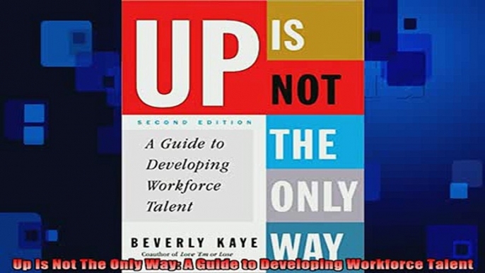 READ book  Up Is Not The Only Way A Guide to Developing Workforce Talent Online Free