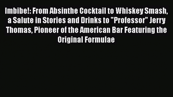 [DONWLOAD] Imbibe!: From Absinthe Cocktail to Whiskey Smash a Salute in Stories and Drinks