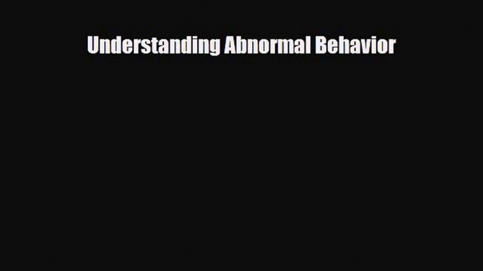 Read Understanding Abnormal Behavior Ebook Free