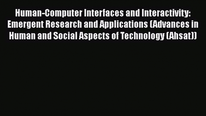 [PDF] Human-Computer Interfaces and Interactivity: Emergent Research and Applications (Advances