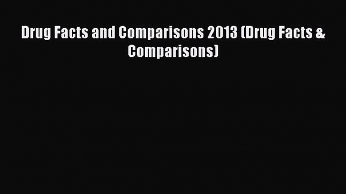 PDF Drug Facts and Comparisons 2013 (Drug Facts & Comparisons)  EBook