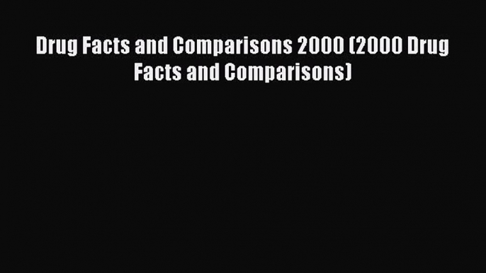 PDF Drug Facts and Comparisons 2000 (2000 Drug Facts and Comparisons)  Read Online