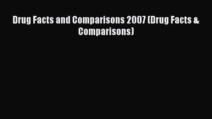 Download Drug Facts and Comparisons 2007 (Drug Facts & Comparisons) Free Books