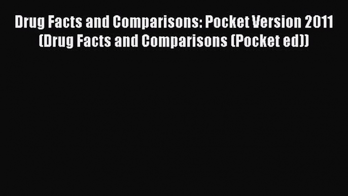 Download Drug Facts and Comparisons: Pocket Version 2011 (Drug Facts and Comparisons (Pocket