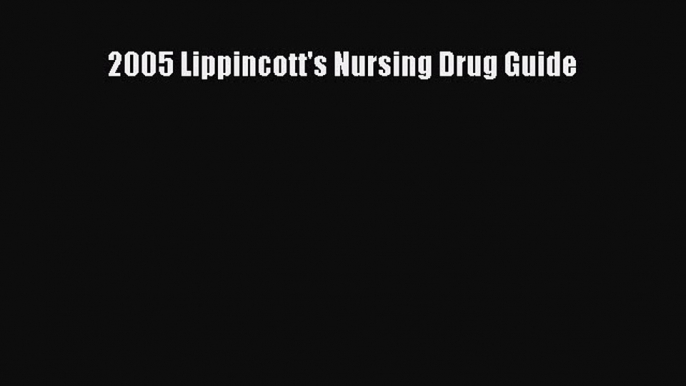 Download 2005 Lippincott's Nursing Drug Guide  Read Online