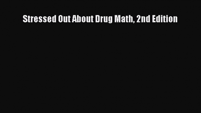 Download Stressed Out About Drug Math 2nd Edition  EBook