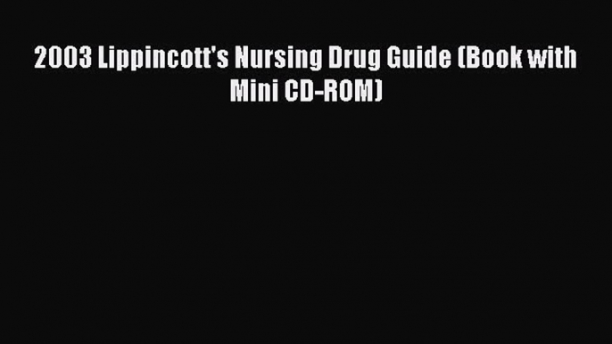 Download 2003 Lippincott's Nursing Drug Guide (Book with Mini CD-ROM)  EBook