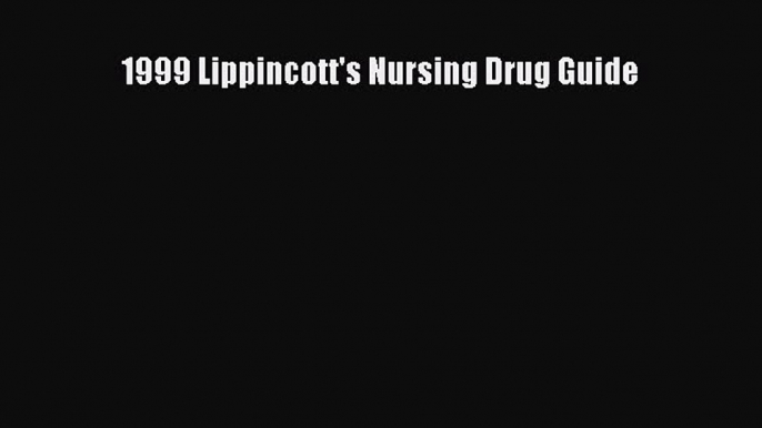 Download 1999 Lippincott's Nursing Drug Guide  Read Online