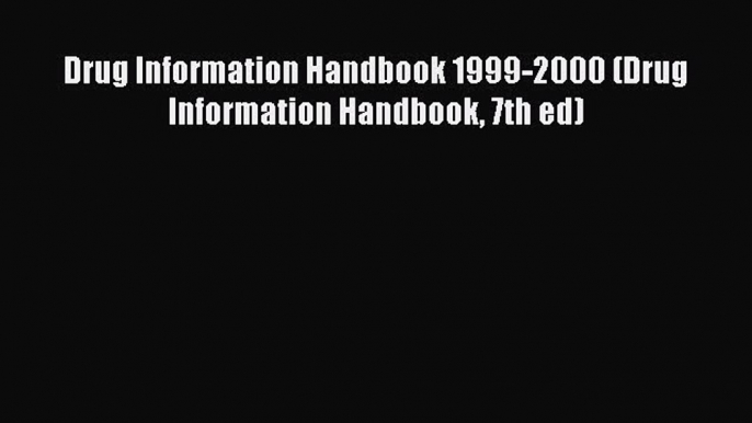 PDF Drug Information Handbook 1999-2000 (Drug Information Handbook 7th ed) Free Books